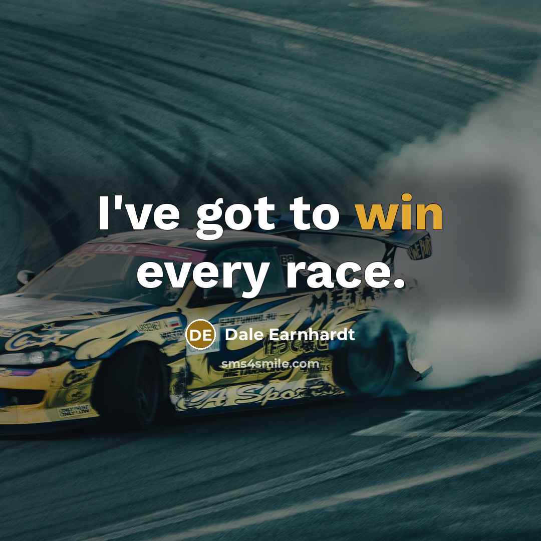 “I've got to win every race.…” quote by Dale Earnhardt