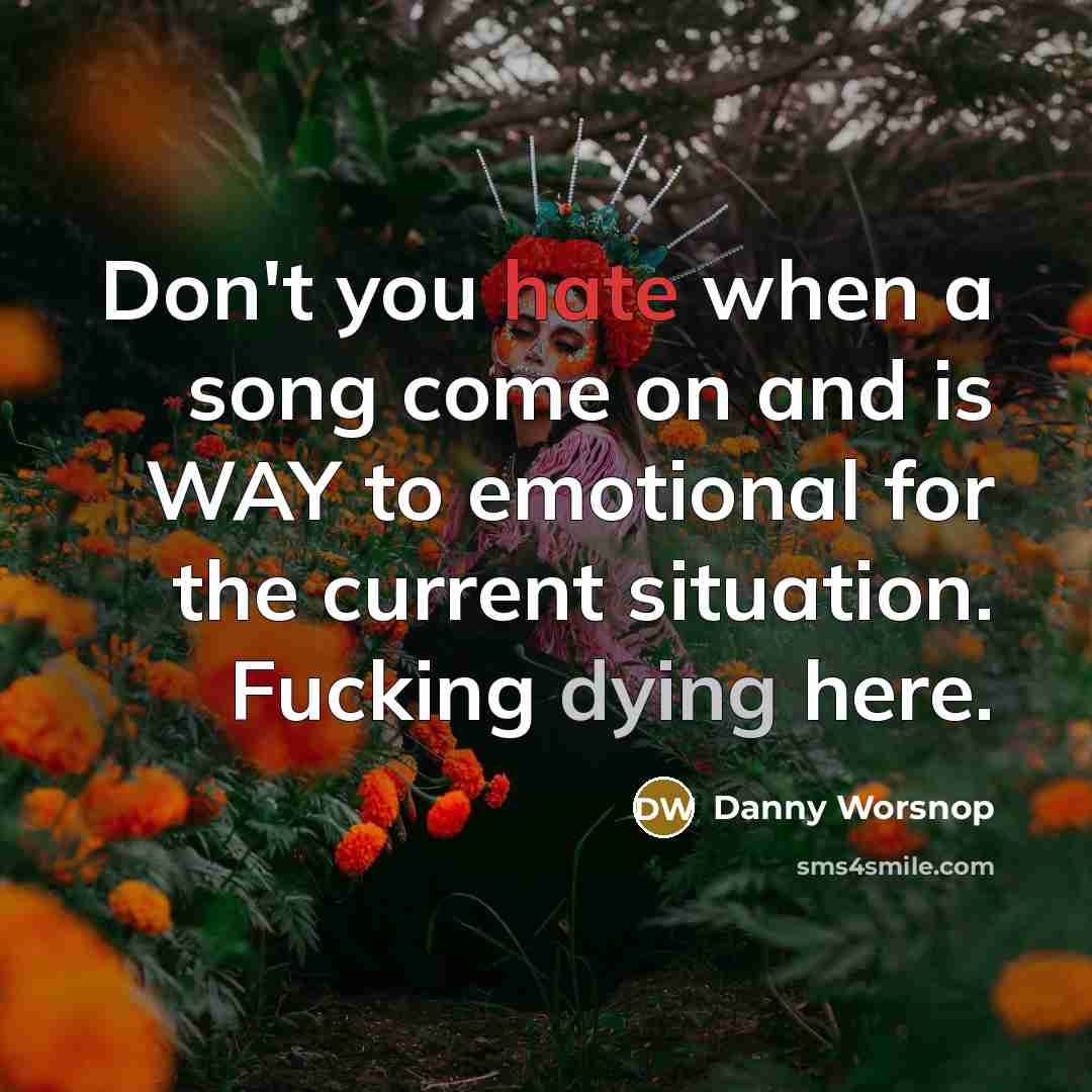 “Don't you hate when a song come on and is…” quote by Danny Worsnop
