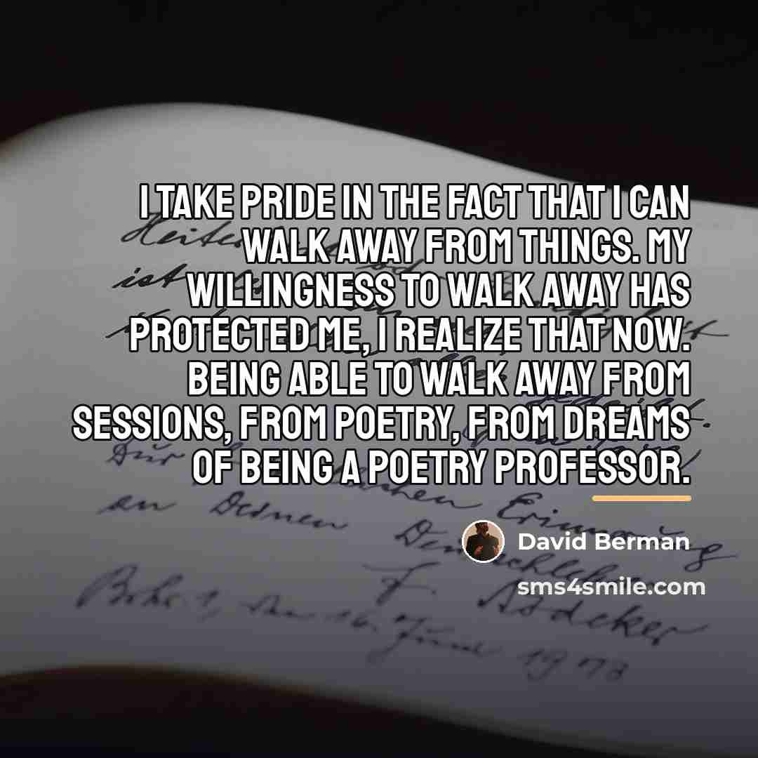 “I take pride in the fact that I can walk…” quote by David Berman