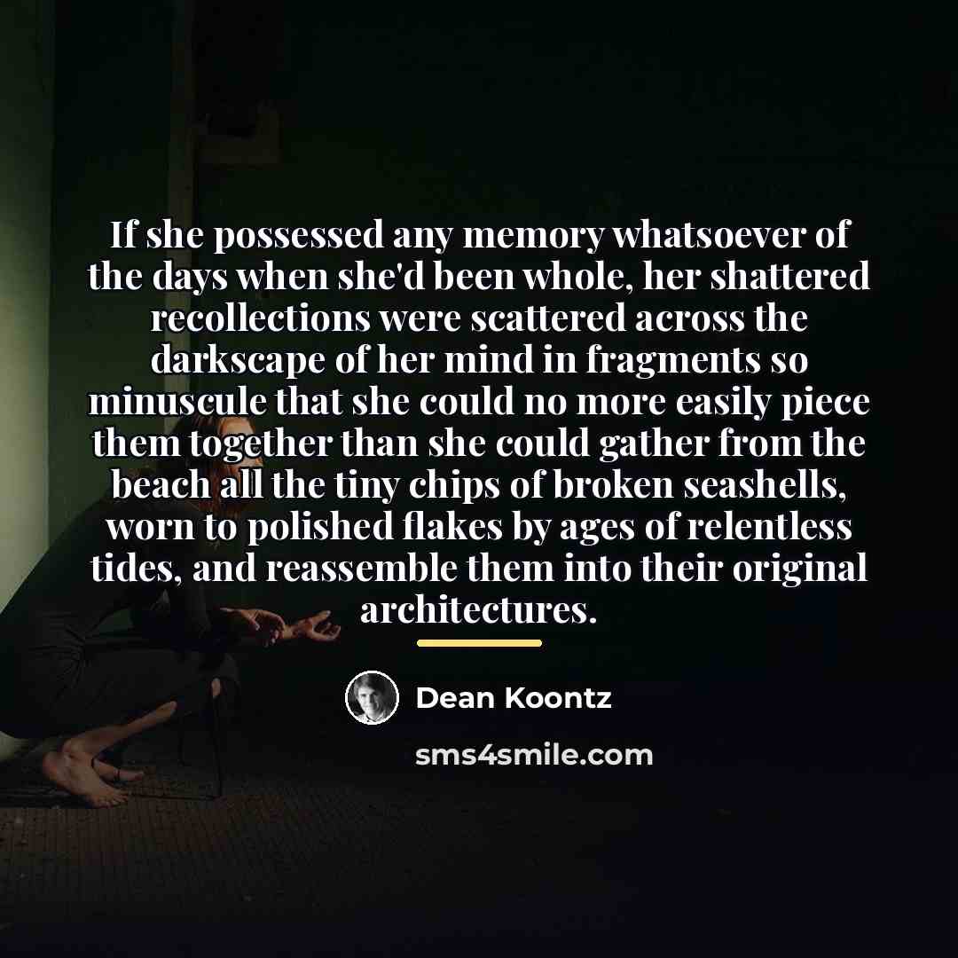 “If she possessed any memory whatsoever of the days when…” quote by Dean Koontz