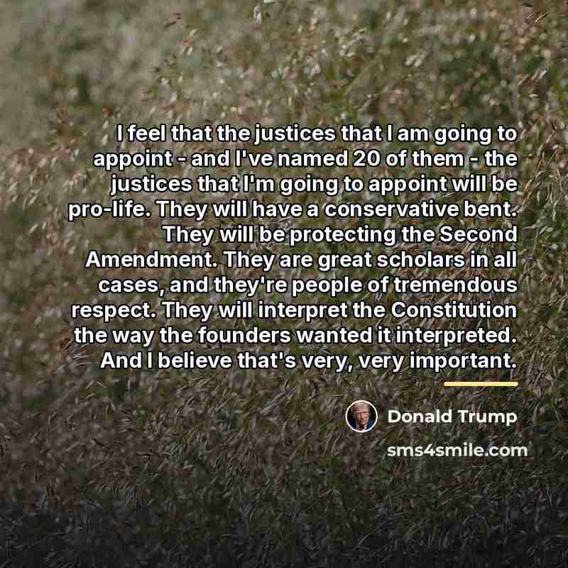 “I feel that the justices that I am going to…” quote by Donald Trump