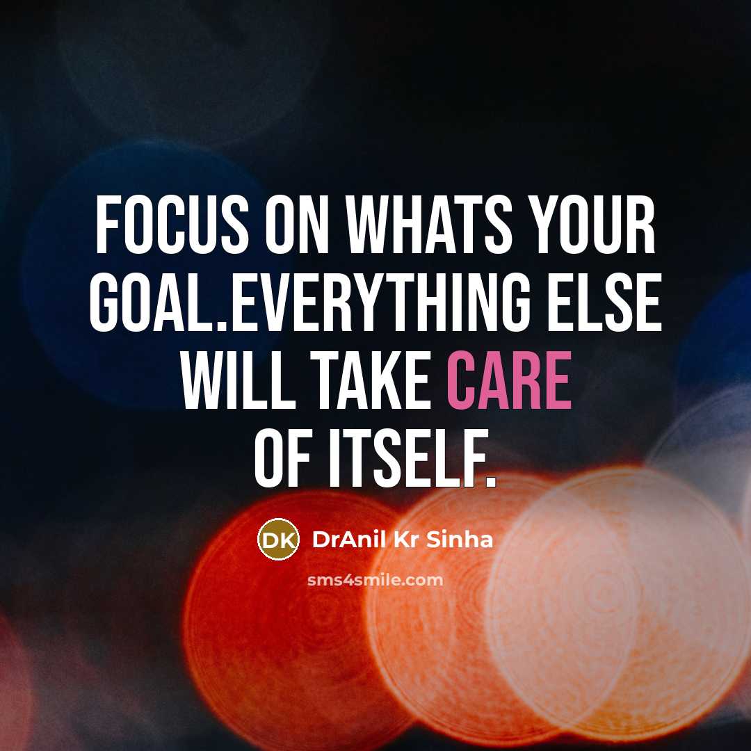“Focus on whats your goal.Everything else will take care of…” quote by DrAnil Kr Sinha