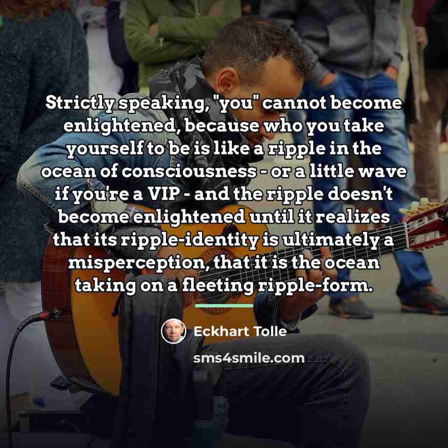 “Strictly speaking, "you" cannot become enlightened, because who you take…” quote by Eckhart Tolle