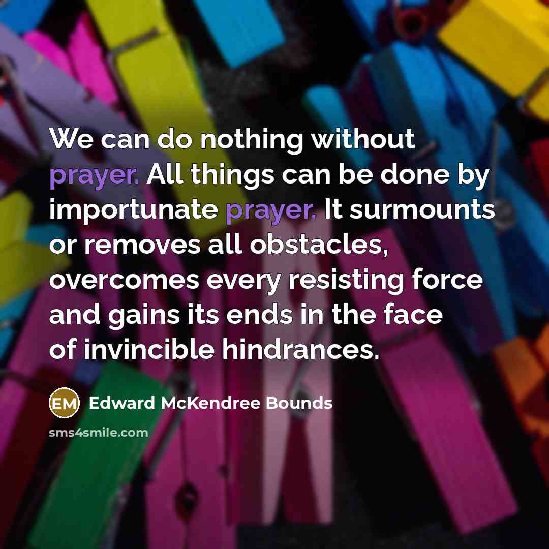 “We can do nothing without prayer. All things can be…” quote by Edward McKendree Bounds