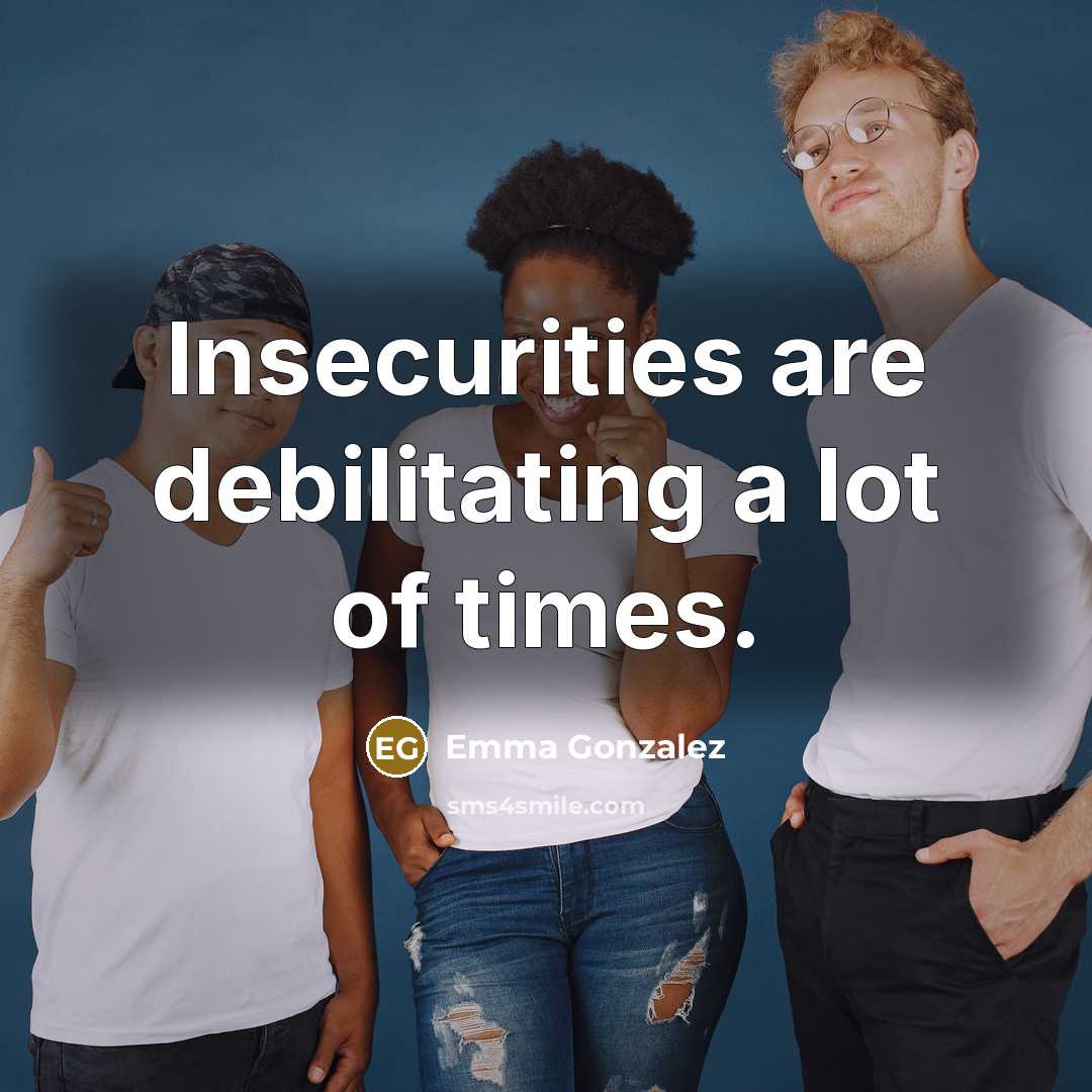 “Insecurities are debilitating a lot of times.…” quote by Emma Gonzalez