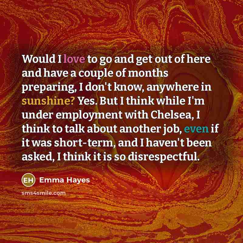 “Would I love to go and get out of here…” quote by Emma Hayes