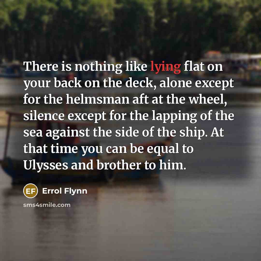 “There is nothing like lying flat on your back on…” quote by Errol Flynn