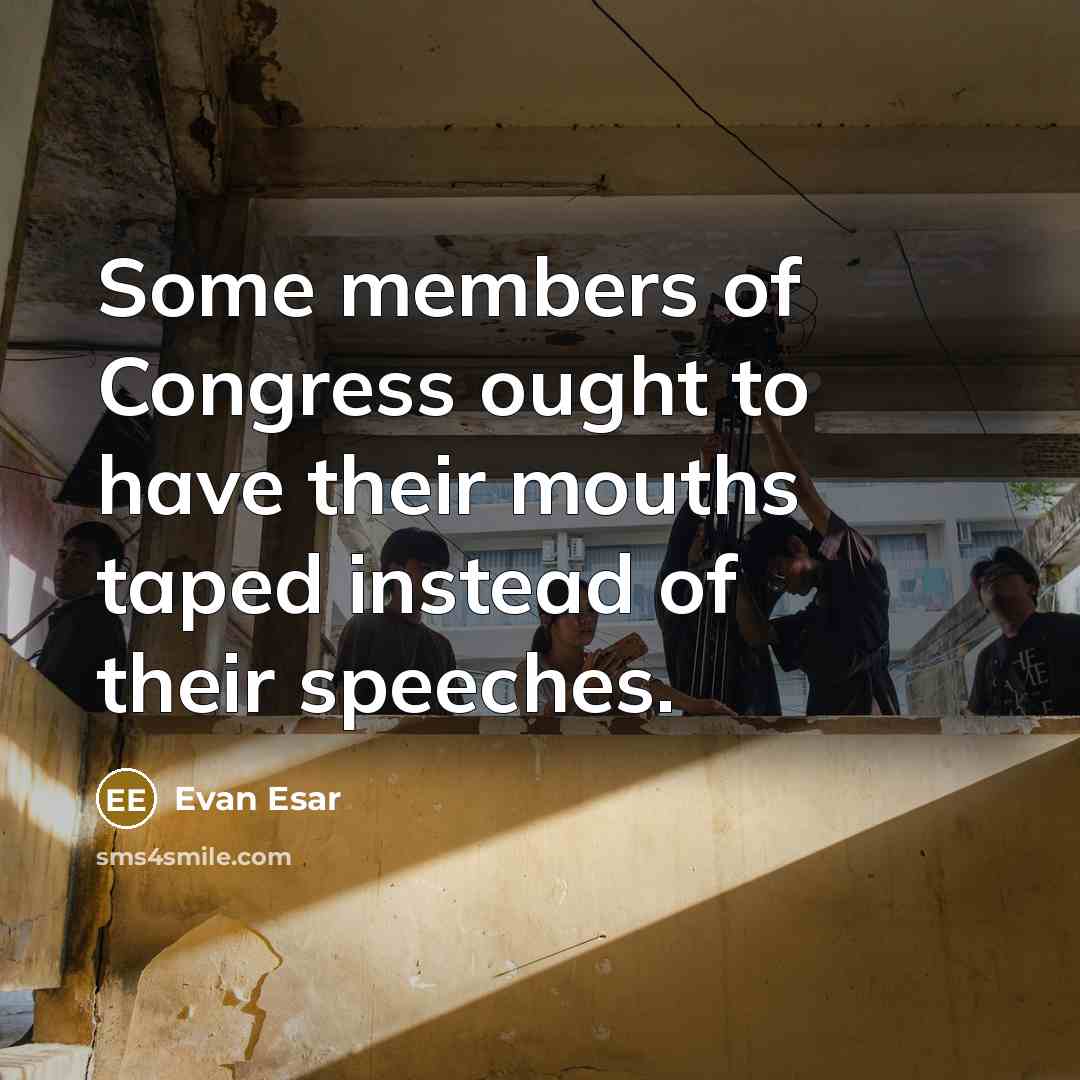 “Some members of Congress ought to have their mouths taped…” quote by Evan Esar
