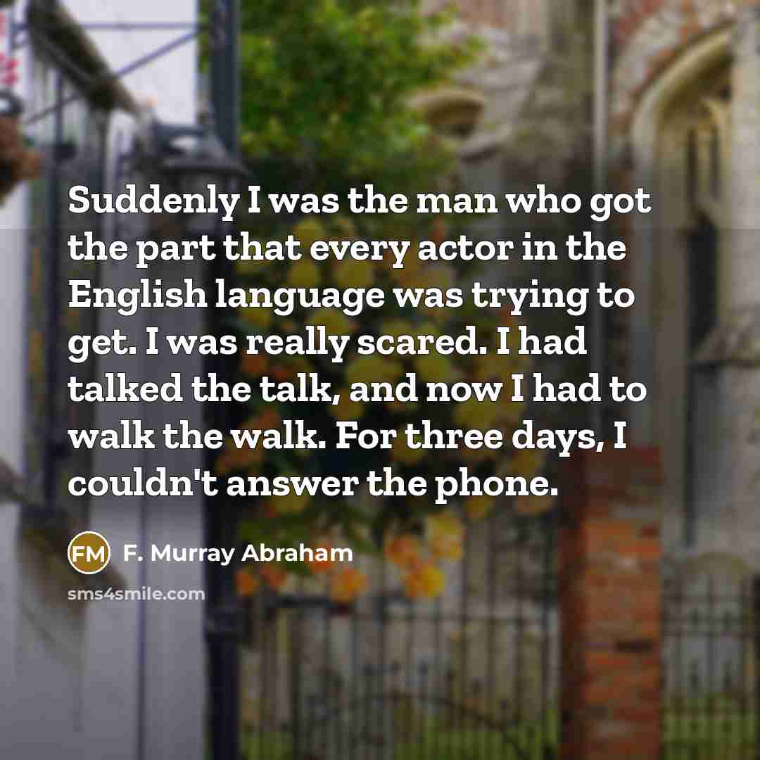 “Suddenly I was the man who got the part that…” quote by F. Murray Abraham