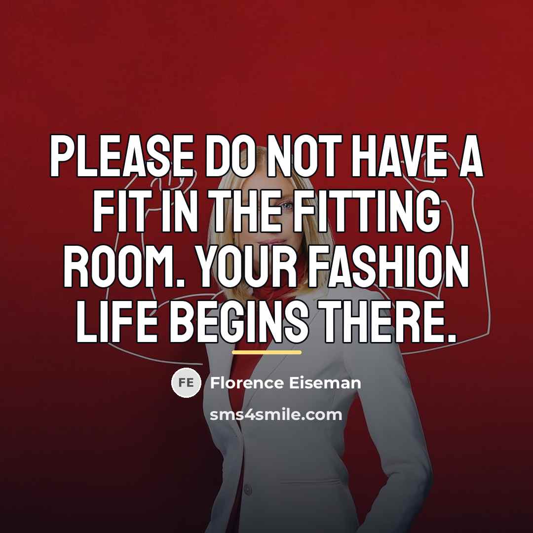 “Please do not have a fit in the fitting room.…” quote by Florence Eiseman