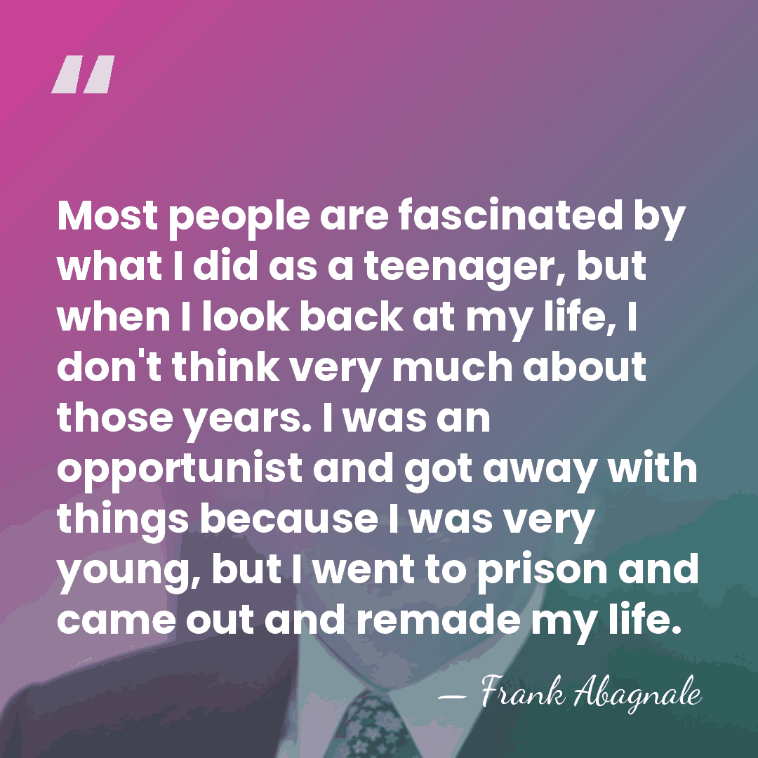 Most people are fascinated by what I did as a teenager, but&hellip; - Frank Abagnale