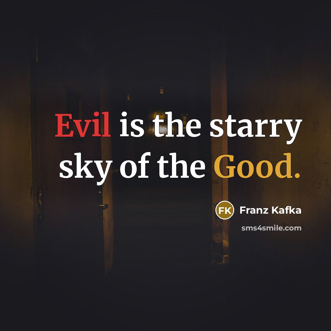 “Evil is the starry sky of the Good.…” quote by Franz Kafka