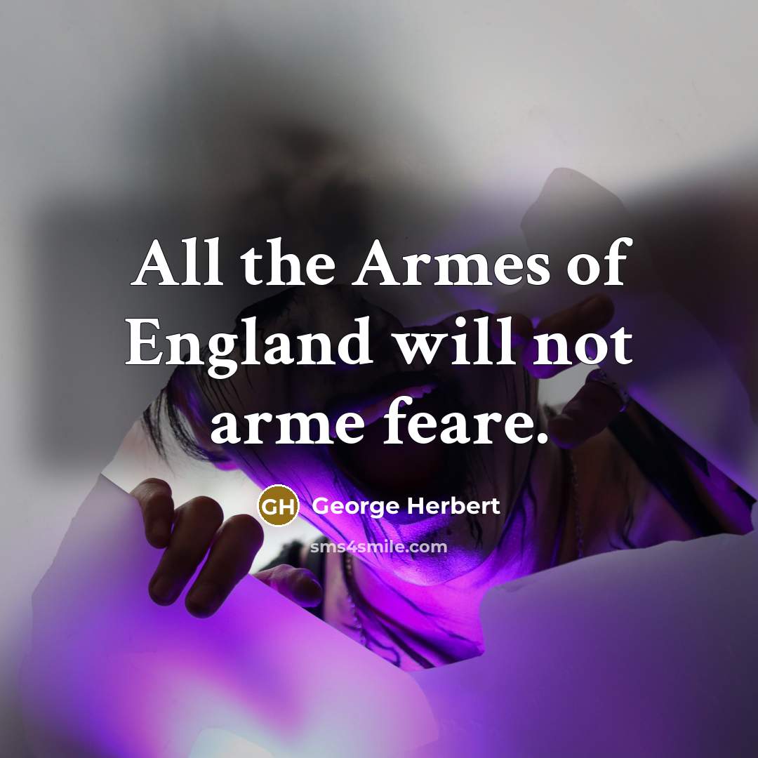 “All the Armes of England will not arme feare.…” quote by George Herbert