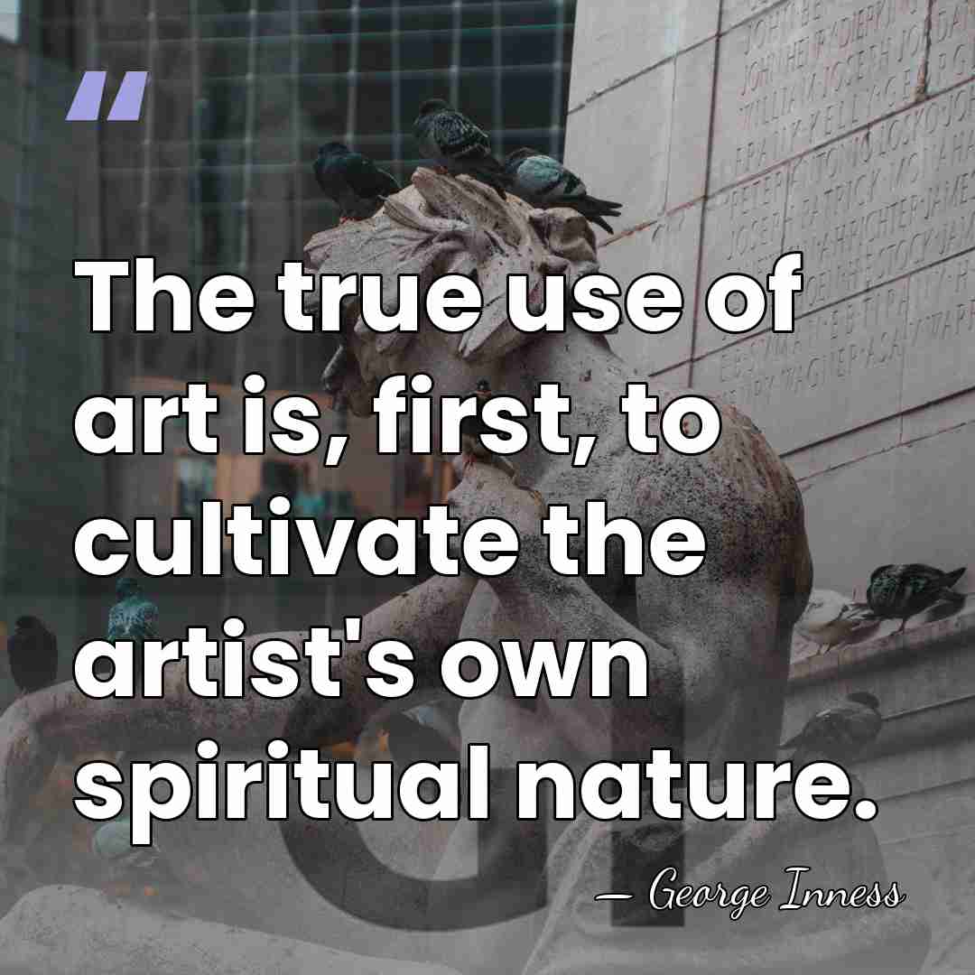 The true use of art is, first, to cultivate the artist's own&hellip; - George Inness