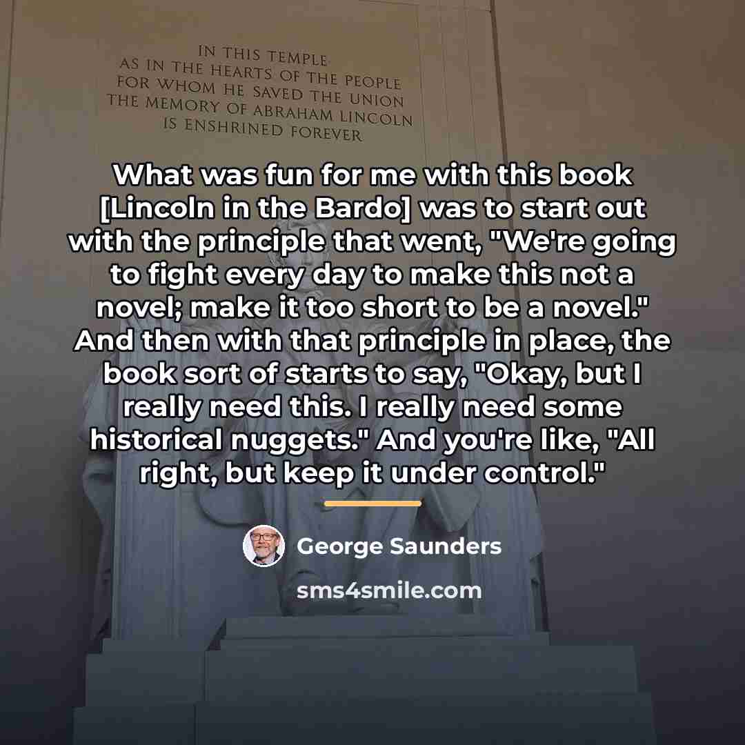 “What was fun for me with this book [Lincoln in…” quote by George Saunders