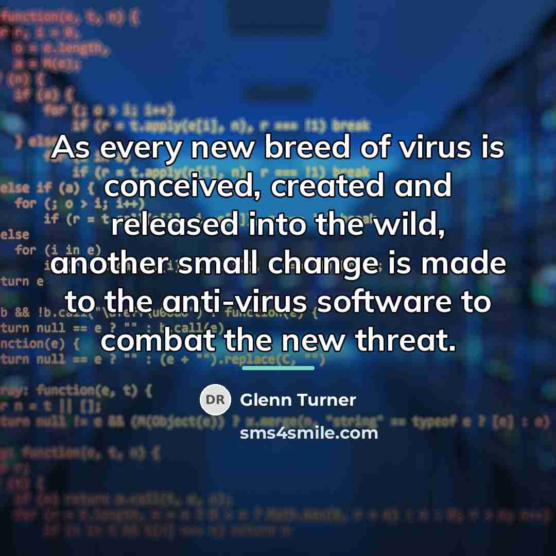 “As every new breed of virus is conceived, created and…” quote by Glenn Turner