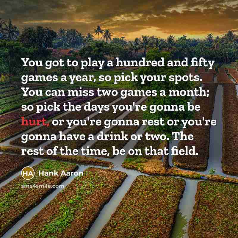 “You got to play a hundred and fifty games a…” quote by Hank Aaron