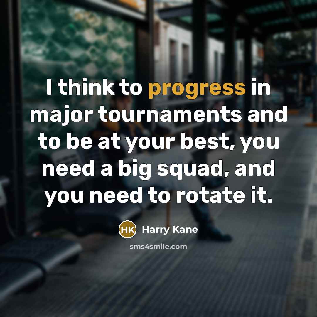“I think to progress in major tournaments and to be…” quote by Harry Kane