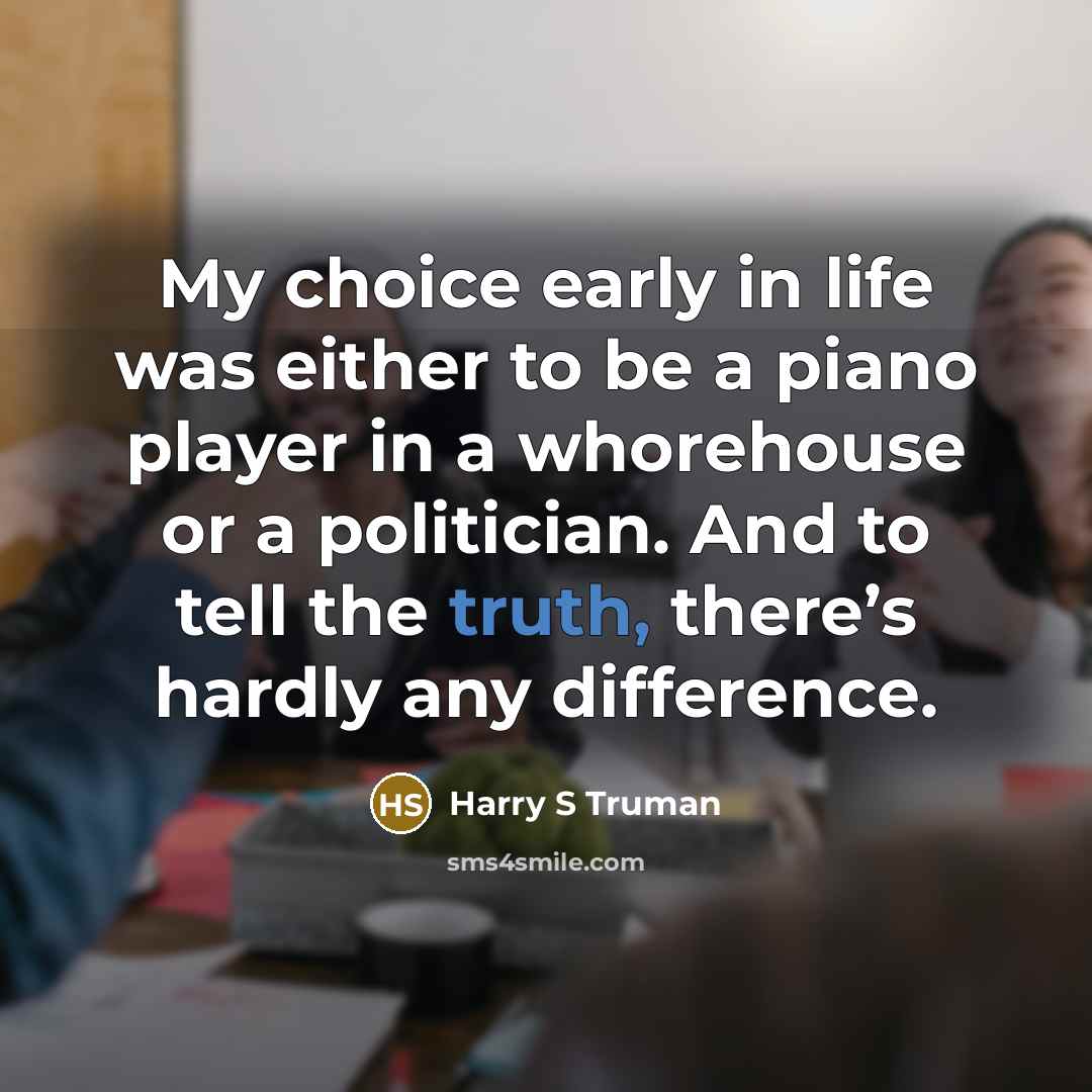 “My choice early in life was either to be a…” quote by Harry S Truman