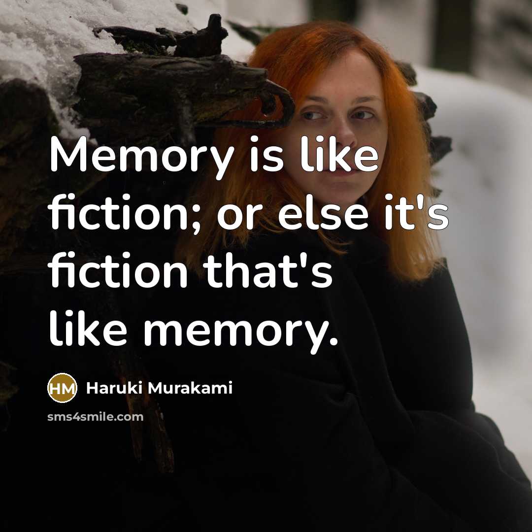 “Memory is like fiction; or else it's fiction that's like…” quote by Haruki Murakami