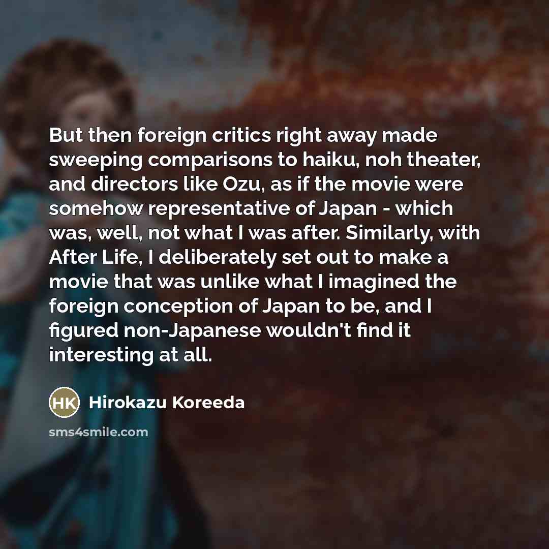 “But then foreign critics right away made sweeping comparisons to…” quote by Hirokazu Koreeda