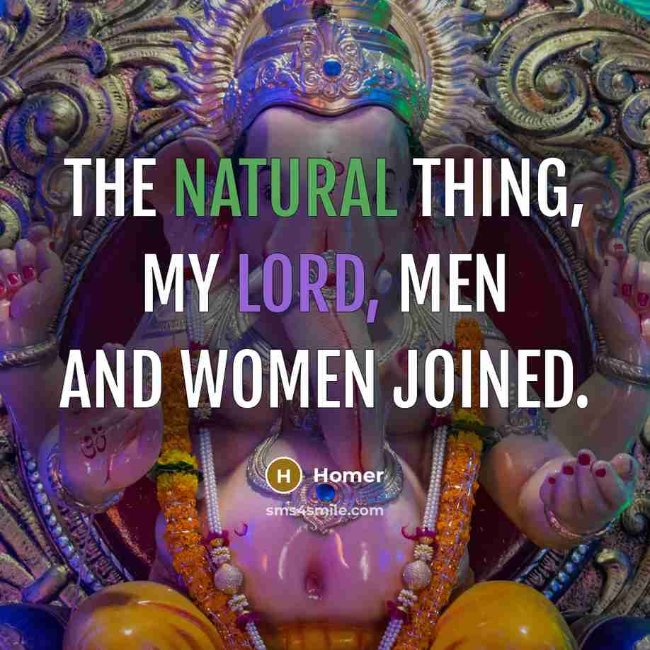 “The natural thing, my lord, men and women joined.…” quote by Homer
