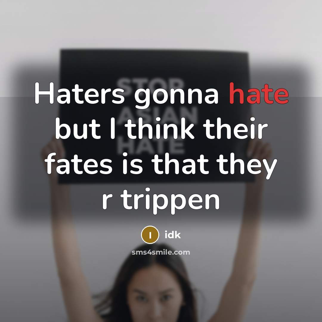 “Haters gonna hate but I think their fates is that…” quote by Idk