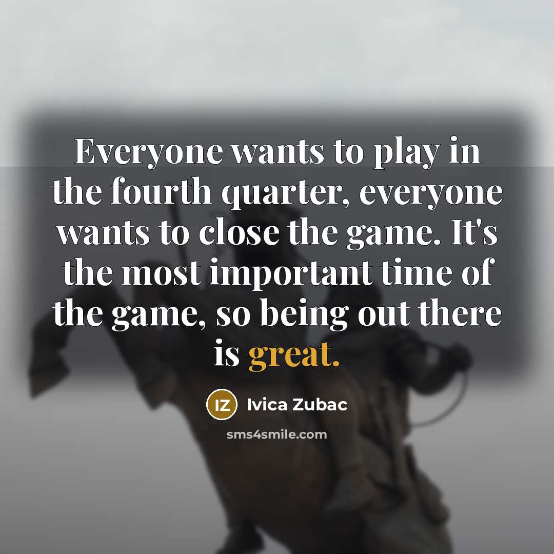 “Everyone wants to play in the fourth quarter, everyone wants…” quote by Ivica Zubac