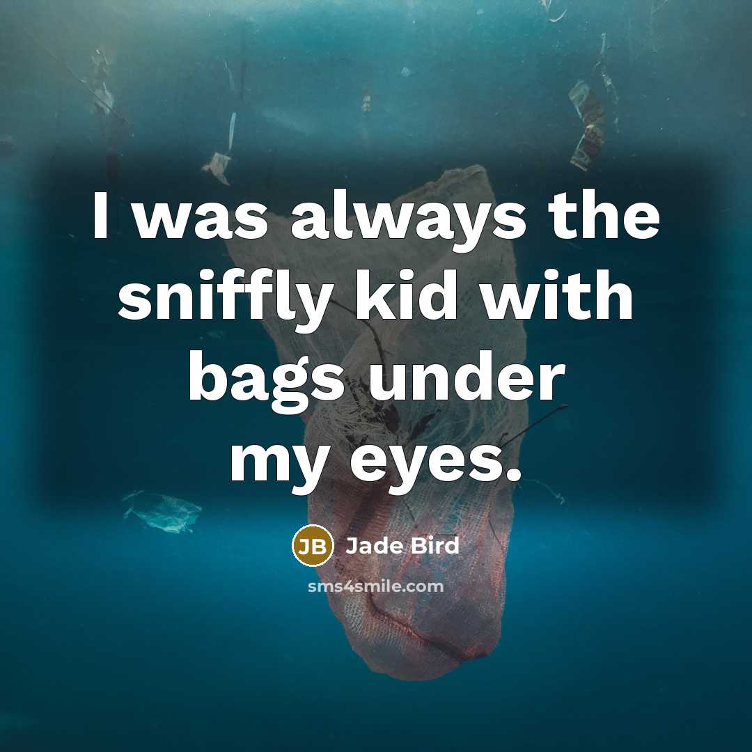 “I was always the sniffly kid with bags under my…” quote by Jade Bird