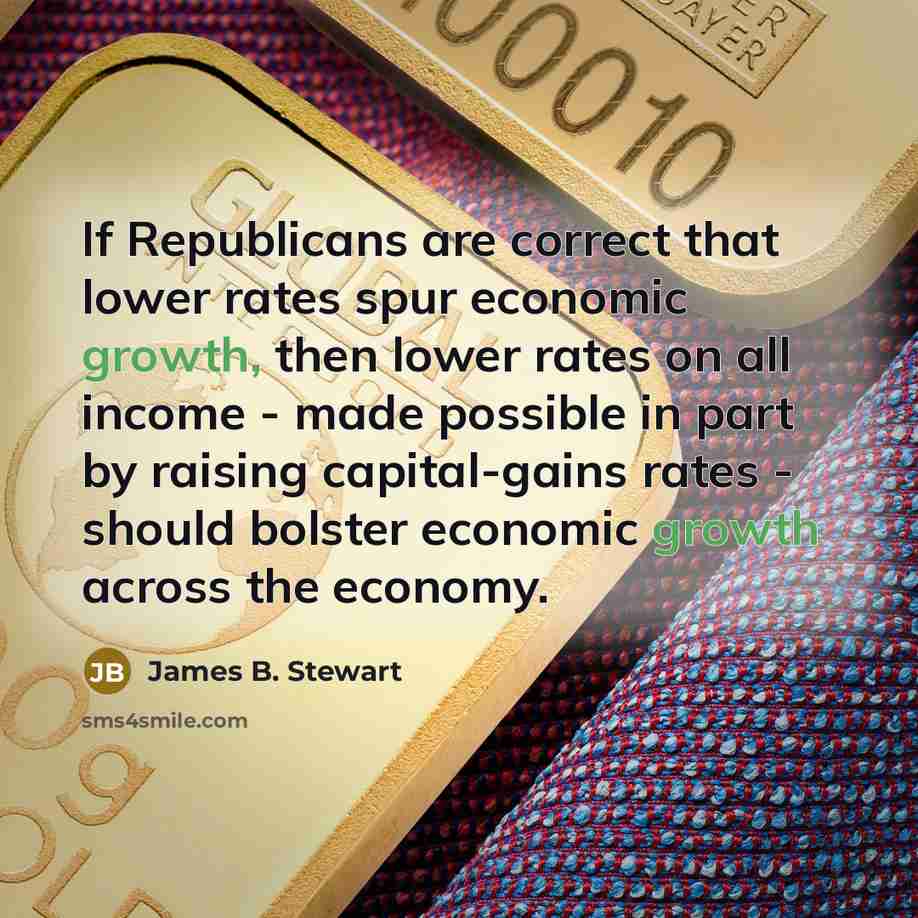 “If Republicans are correct that lower rates spur economic growth,…” quote by James B. Stewart
