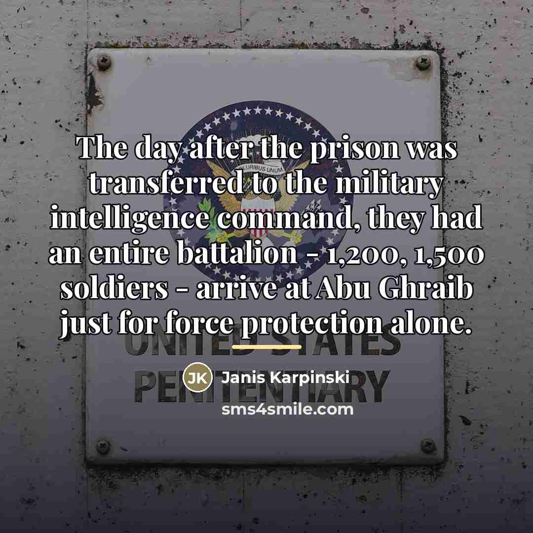 “The day after the prison was transferred to the military…” quote by Janis Karpinski