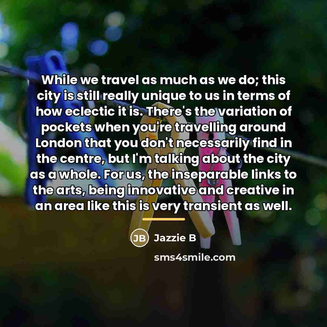 “While we travel as much as we do; this city…” quote by Jazzie B