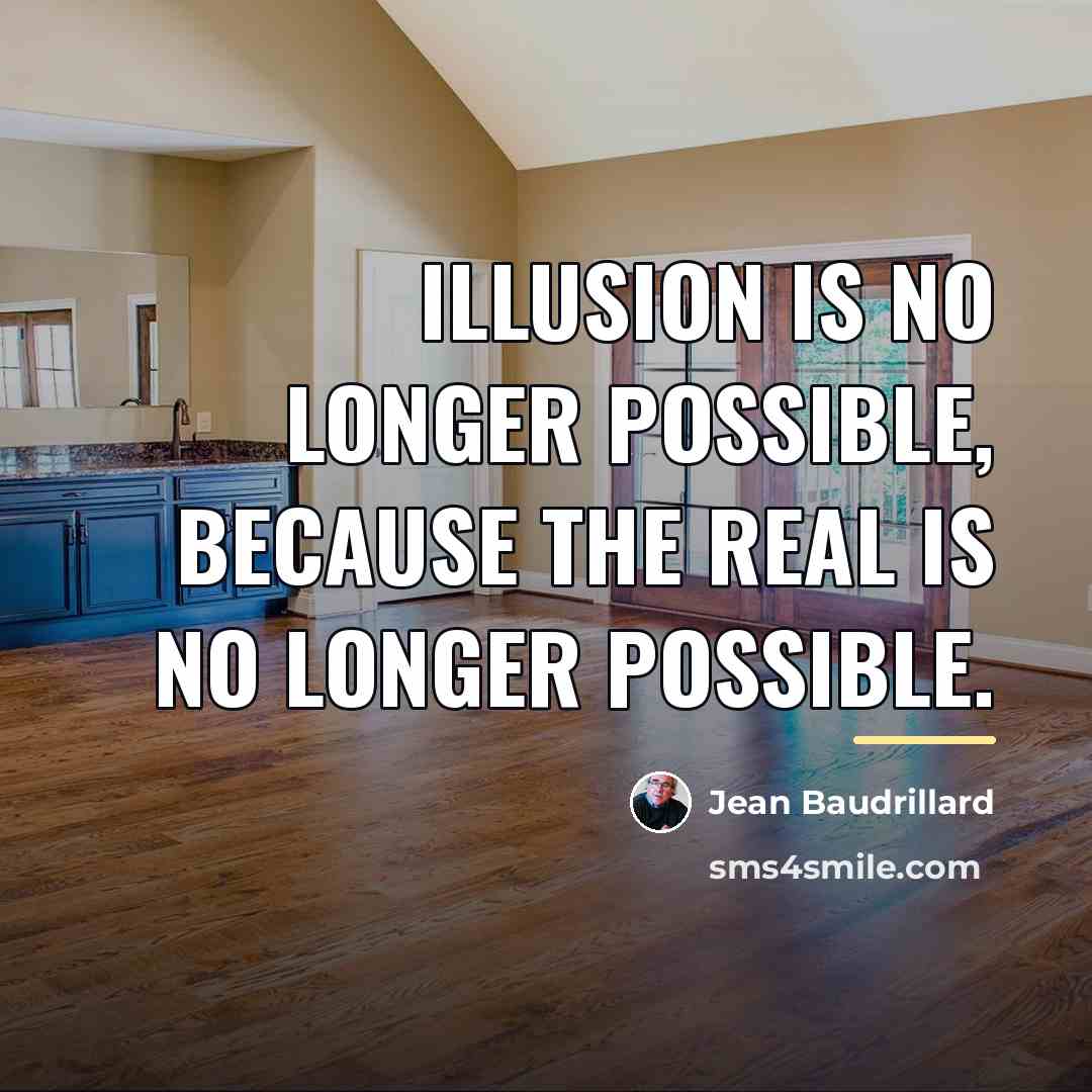 “Illusion is no longer possible, because the real is no…” quote by Jean Baudrillard