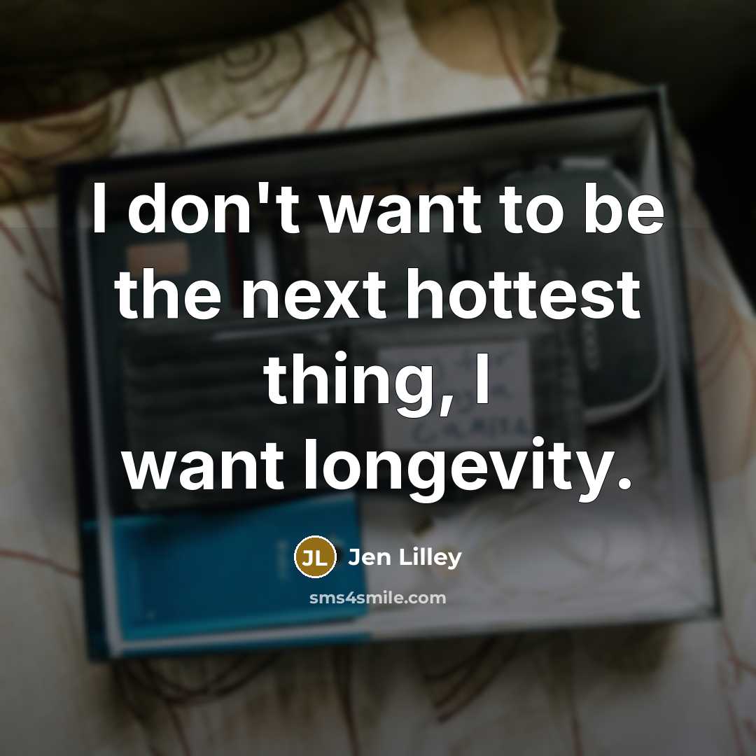 “I don't want to be the next hottest thing, I…” quote by Jen Lilley