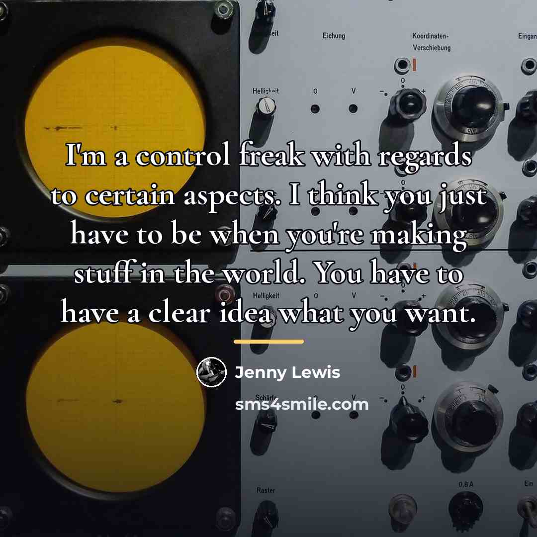 “I'm a control freak with regards to certain aspects. I…” quote by Jenny Lewis