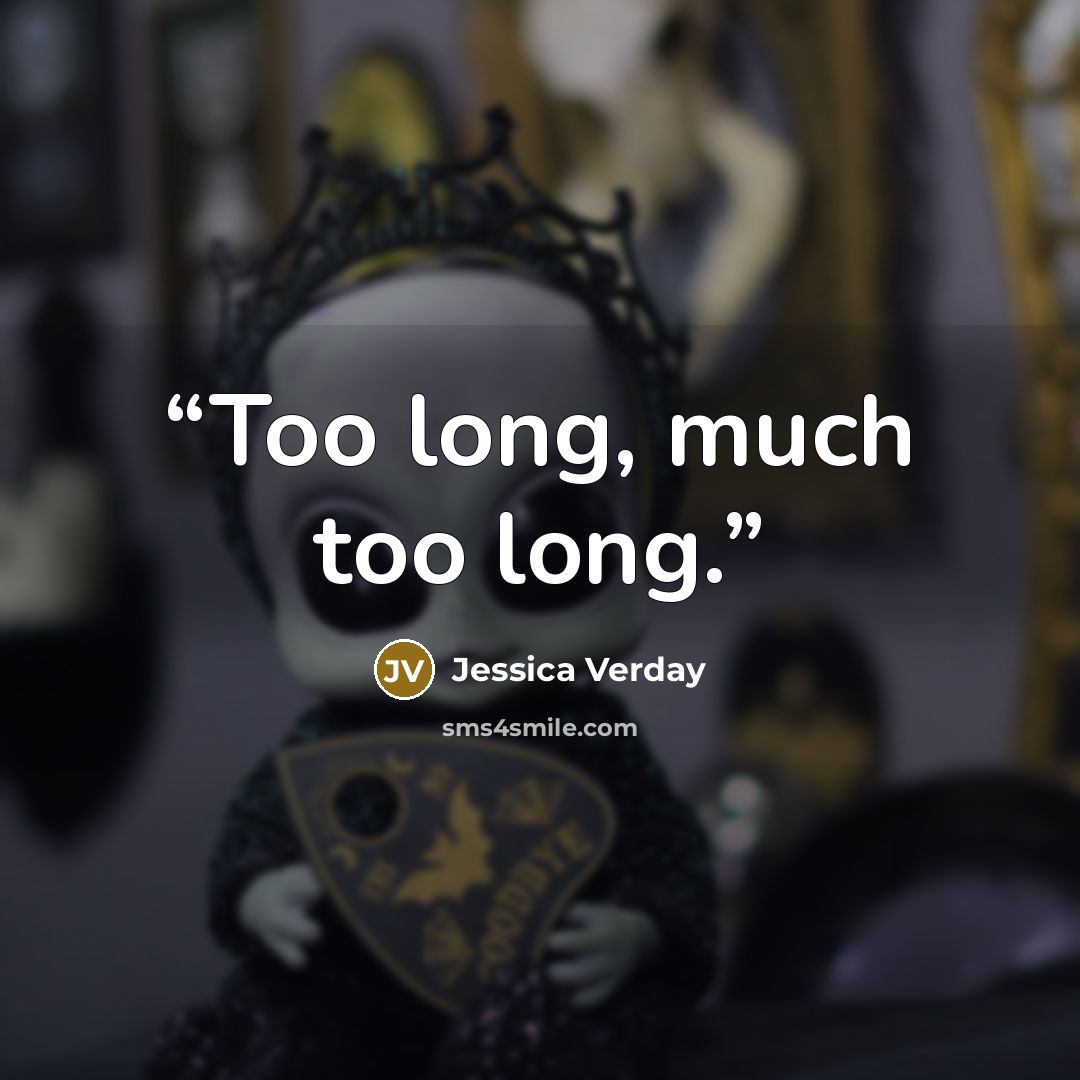 “Too long, much too long.” quote by Jessica Verday
