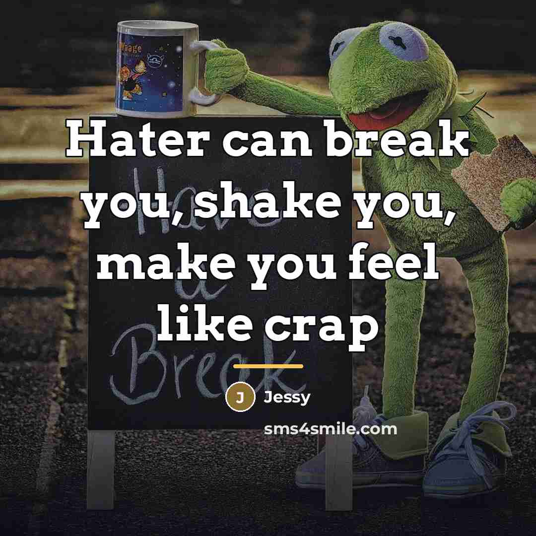 “Hater can break you, shake you, make you feel like…” quote by Jessy