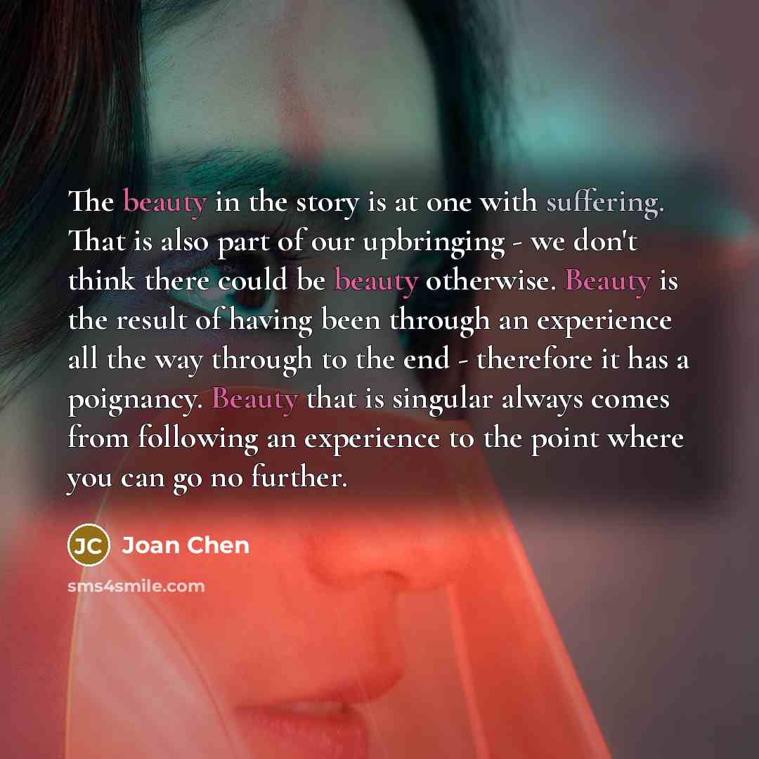 “The beauty in the story is at one with suffering.…” quote by Joan Chen