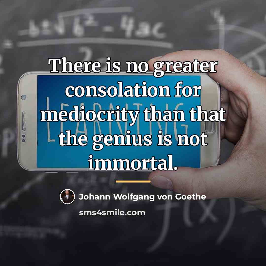 “There is no greater consolation for mediocrity than that the…” quote by Johann Wolfgang von Goethe
