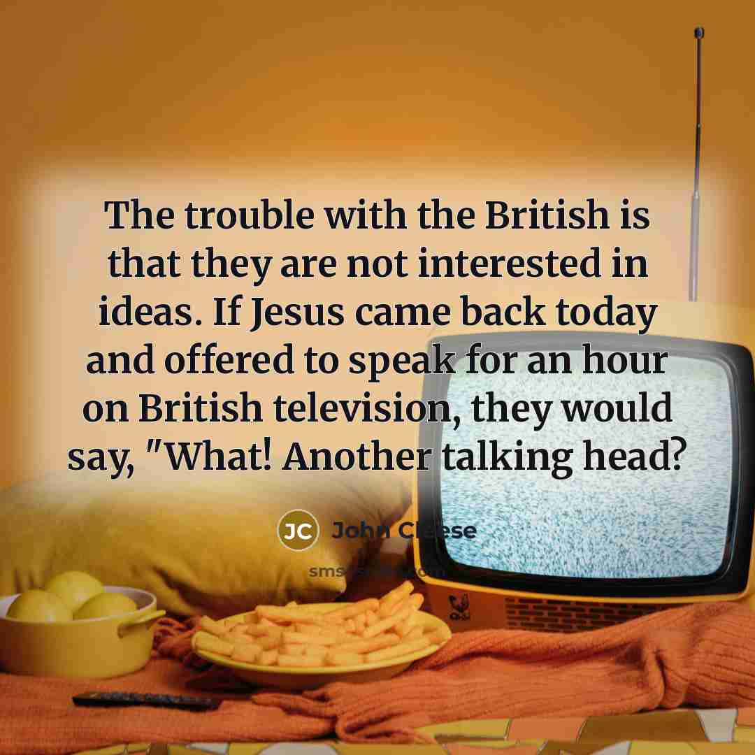 “The trouble with the British is that they are not…” quote by John Cleese