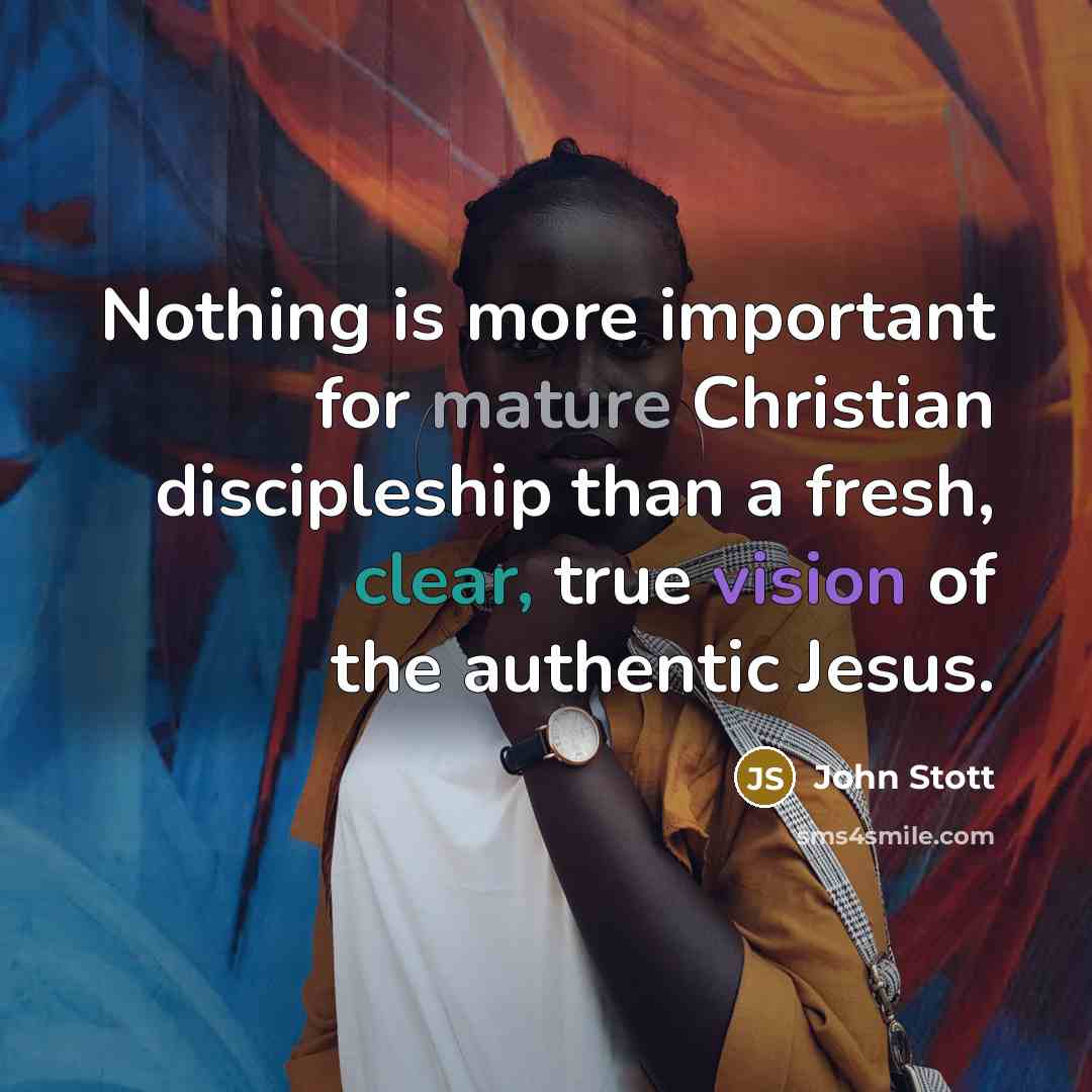 “Nothing is more important for mature Christian discipleship than a…” quote by John Stott