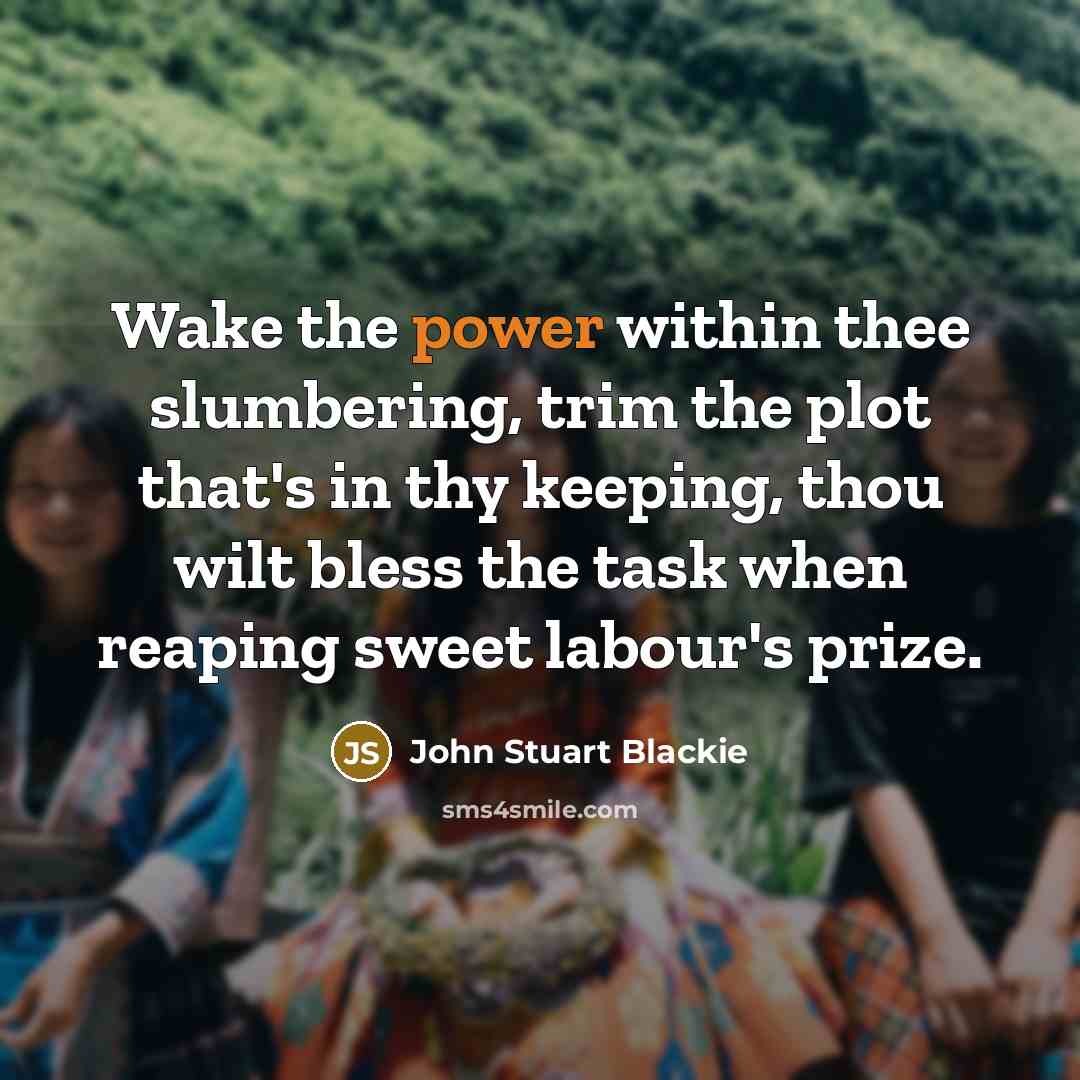 “Wake the power within thee slumbering, trim the plot that's…” quote by John Stuart Blackie