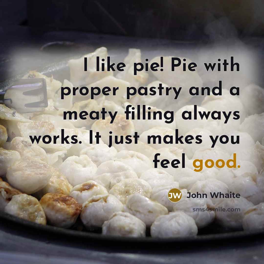“I like pie! Pie with proper pastry and a meaty…” quote by John Whaite