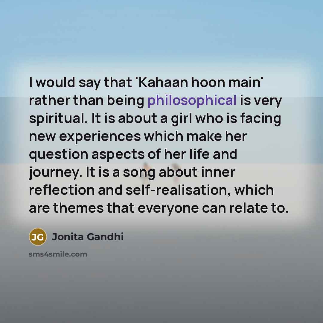 “I would say that 'Kahaan hoon main' rather than being…” quote by Jonita Gandhi