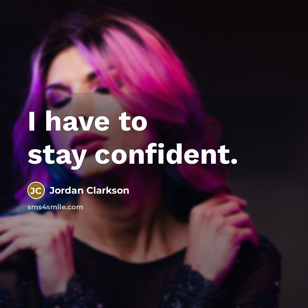 “I have to stay confident.…” quote by Jordan Clarkson
