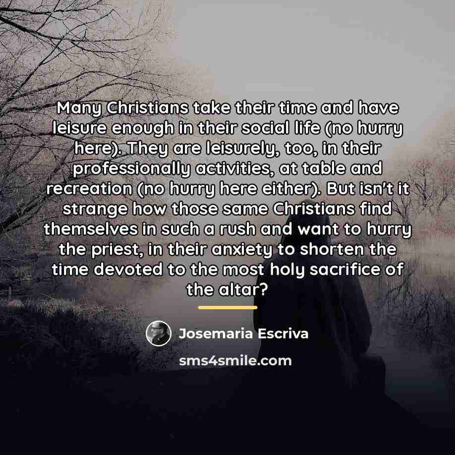 “Many Christians take their time and have leisure enough in…” quote by Josemaria Escriva