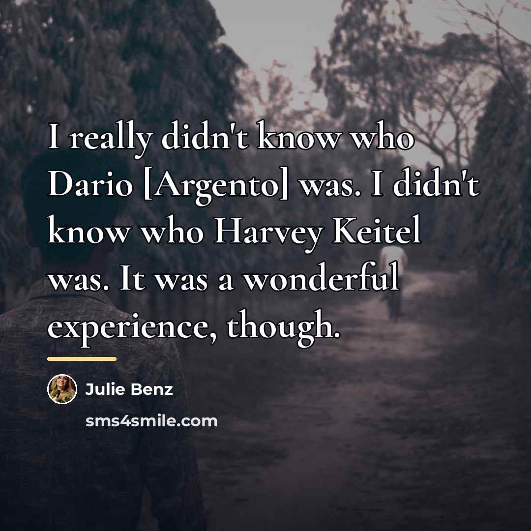 “I really didn't know who Dario [Argento] was. I didn't…” quote by Julie Benz