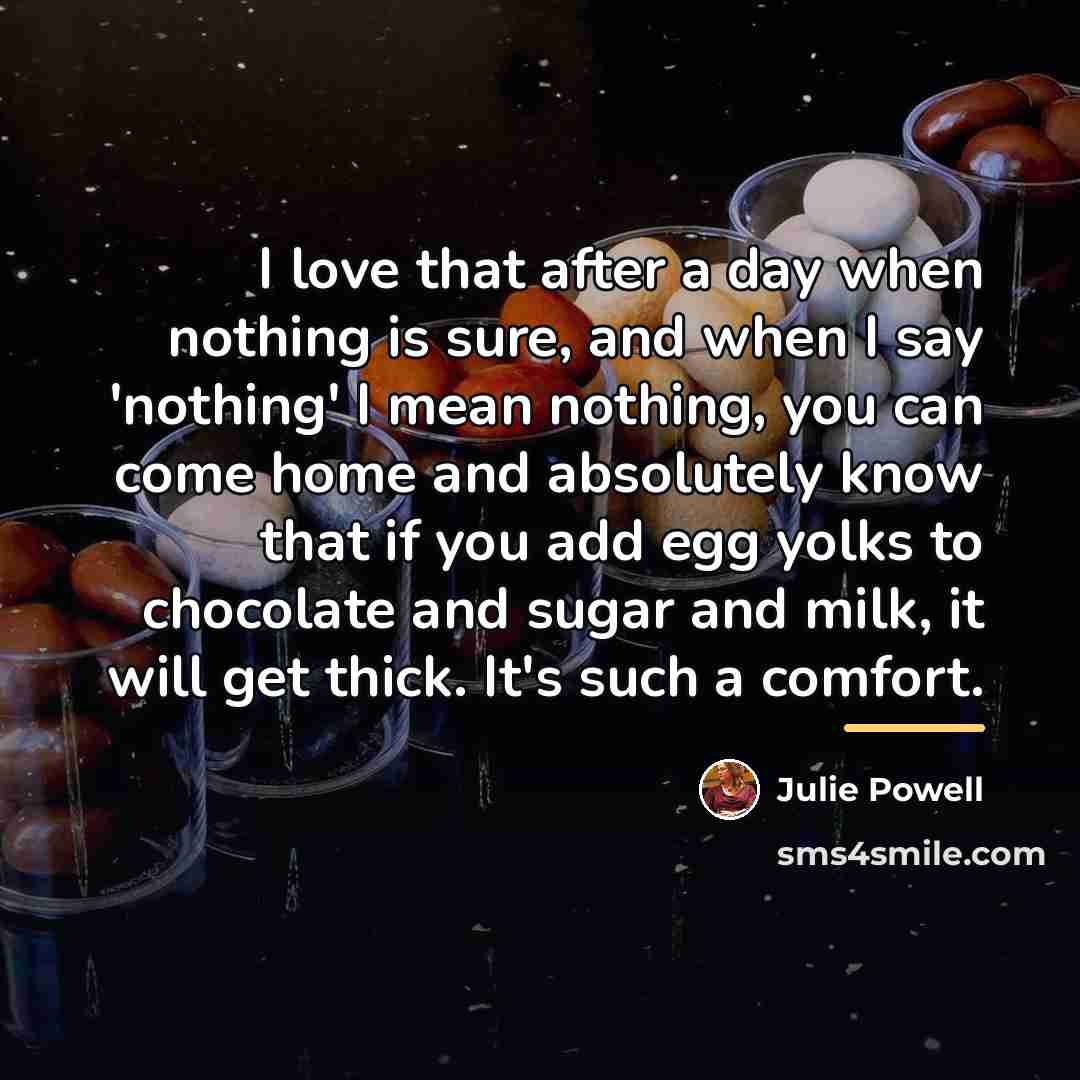 “I love that after a day when nothing is sure,…” quote by Julie Powell