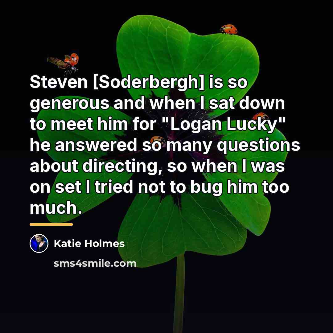 “Steven [Soderbergh] is so generous and when I sat down…” quote by Katie Holmes