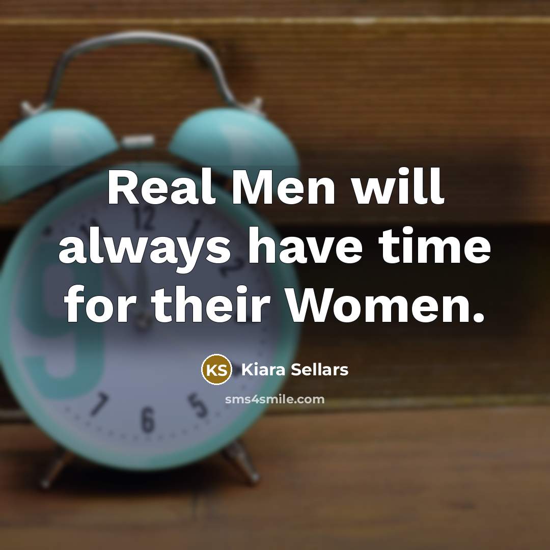“Real Men will always have time for their Women.…” quote by Kiara Sellars